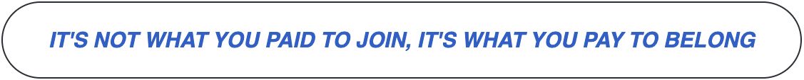 It's not what you paid to join, it's what you pay to belong